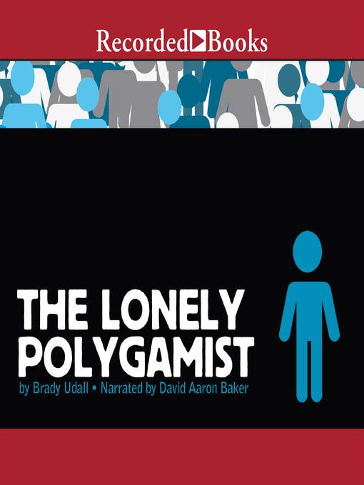 Title details for The Lonely Polygamist by Brady Udall - Available